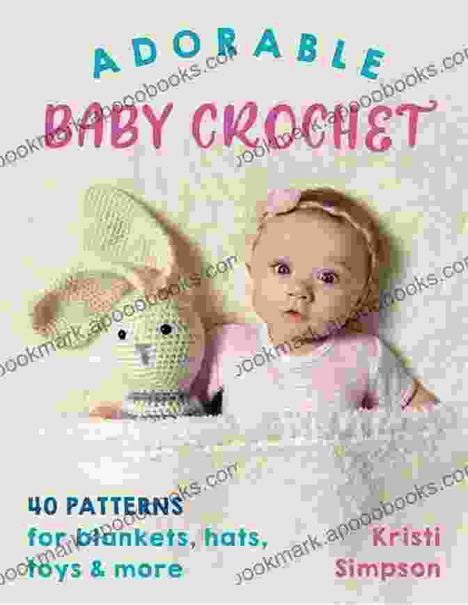 40 Patterns For Blankets Hats Toys More Adorable Baby Crochet: 40 Patterns For Blankets Hats Toys More