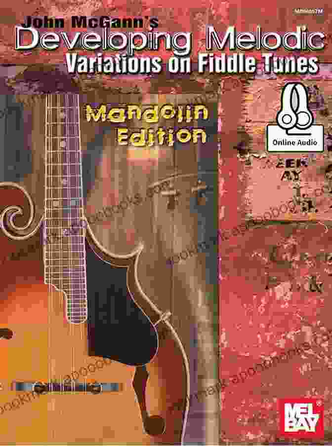 Book Cover: Developing Melodic Variations On Fiddle Tunes By John Mcgann John McGann S Developing Melodic Variations On Fiddle Tunes: Mandolin Edition