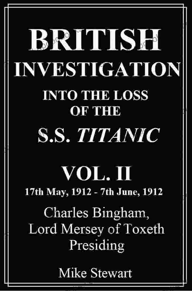 British Investigation Into The Loss Of The Titanic Vol Ii British Investigation Into The Loss Of The S S Titanic Vol II