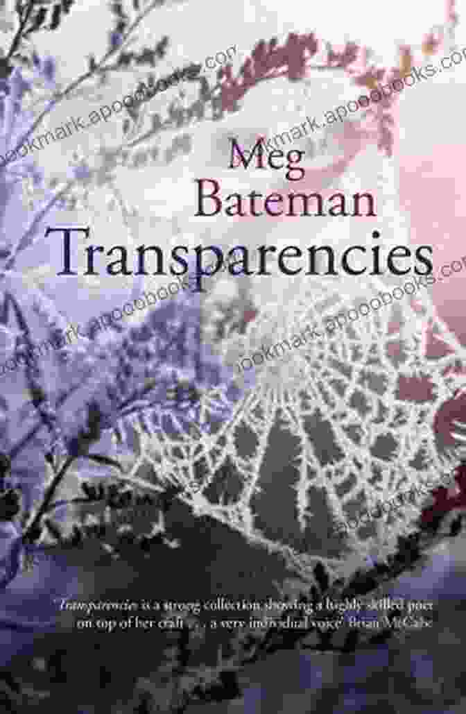 Cover Of Transparencies By Meg Bateman, Featuring A Vibrant And Ethereal Photograph Of A Flower Transparencies Meg Bateman