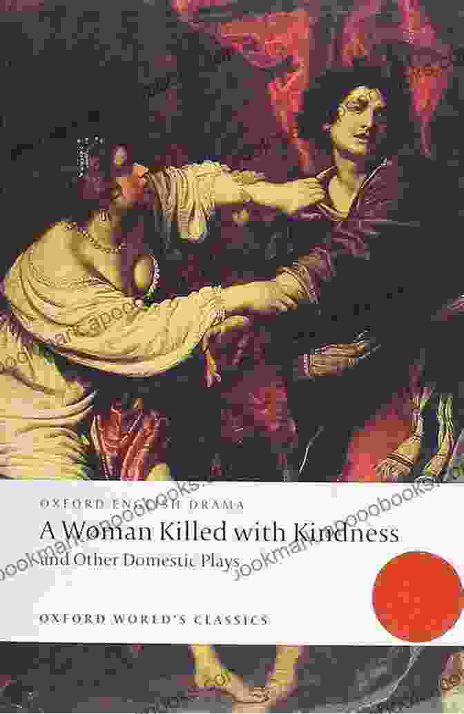 Cover Of 'Woman Killed With Kindness' By Thomas Heywood, Published By Oxford World Classics A Woman Killed With Kindness And Other Domestic Plays (Oxford World S Classics)