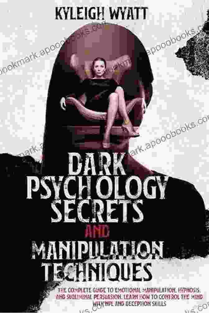 Dark Psychology Manipulation Techniques Psychological Warfare And Deception: What You Need To Know About Human Behavior Dark Psychology Propaganda Negotiation Manipulation And Persuasion