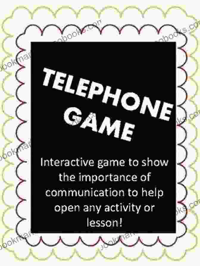 Interactive Telephone Game For Enhanced Communication Teamwork And Teamplay: Games And Activities For Building And Training Teams