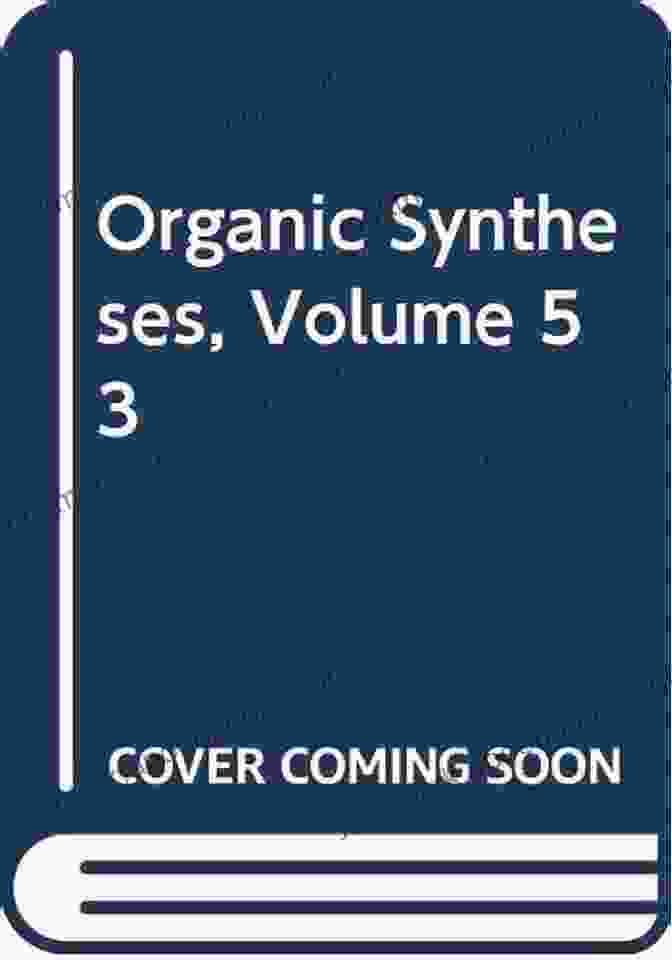 Organic Syntheses: An Annual Publication Of Satisfactory Methods For The Preparation Of Organic Chemicals Organic Syntheses / An Annual Publication Of Satisfactory Methods For The Preparation Of Organic Chemicals