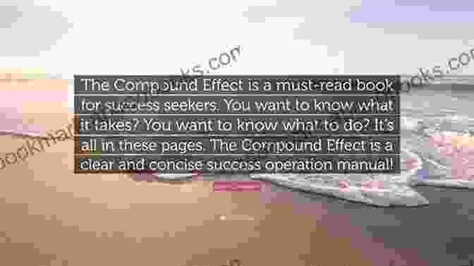 Quote From A Reader Who Achieved Financial Success Using The Principles Of The Compound Effect SUMMARY OF THE COMPOUND EFFECT: Jumpstart Your Income Your Life Your Success By Darren Hardy An Innovative Approach Of Reading Faster