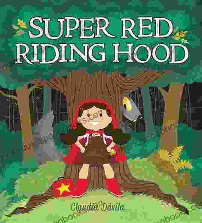 Super Red Riding Hood Teaching Children Valuable Lessons About Trust, Safety, And The Importance Of Being Aware Of Their Surroundings. Super Red Riding Hood Theodore Raymond Riddle