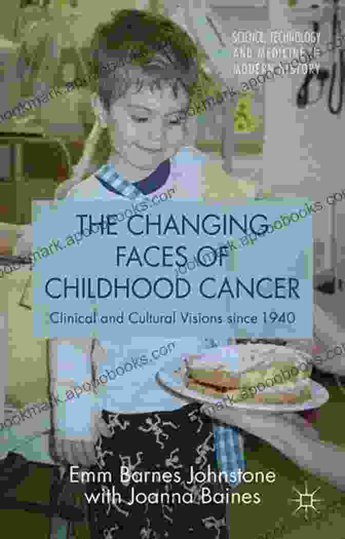 The Changing Faces Of Childhood Cancer Book Cover The Changing Faces Of Childhood Cancer: Clinical And Cultural Visions Since 1940 (Science Technology And Medicine In Modern History)