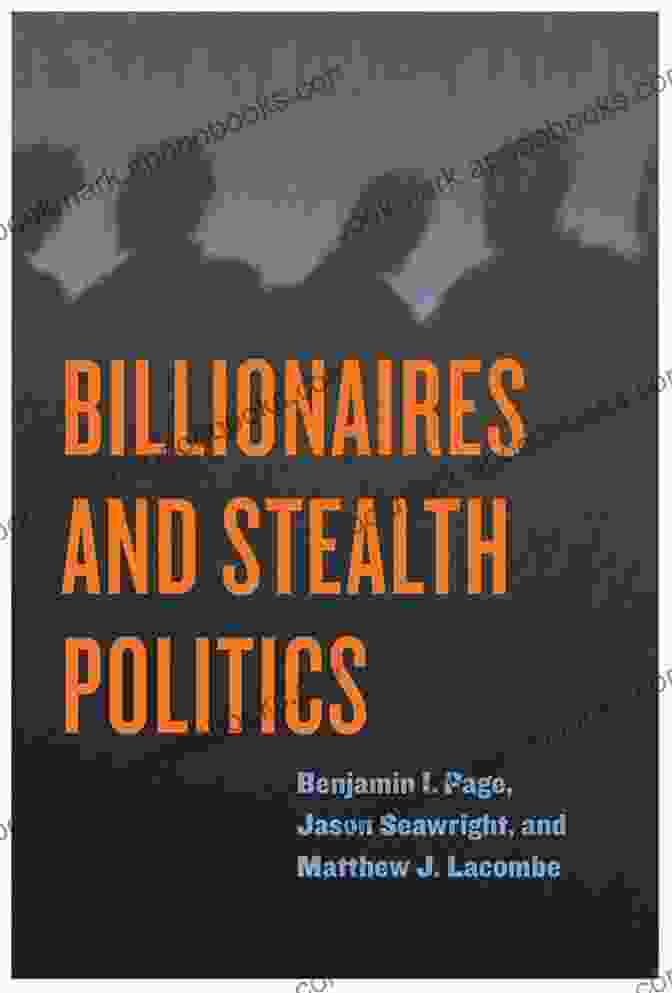 The Cover Of Matthew Lacombe's Book, 'Billionaires And Stealth Politics' Billionaires And Stealth Politics Matthew J Lacombe