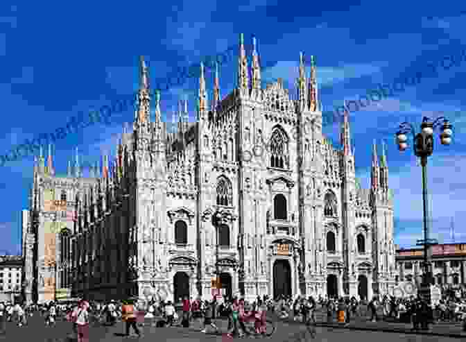 The Majestic Duomo Di Milano, An Architectural Masterpiece That Dominates Milan's Skyline Milan Travel Guide: With 100 Landscape Photos