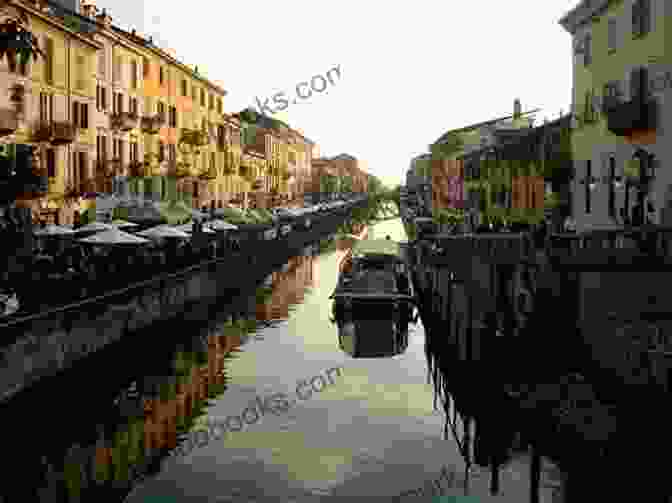 The Picturesque Navigli Canals, A Tranquil Oasis In The Heart Of Milan Milan Travel Guide: With 100 Landscape Photos