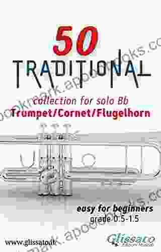 50 Traditional Collection For Solo Trumpet/Cornet/Flugelhorn: Easy For Beginners