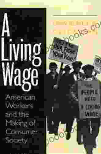 A Living Wage: American Workers And The Making Of Consumer Society