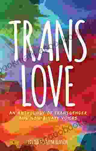 Trans Love: An Anthology Of Transgender And Non Binary Voices