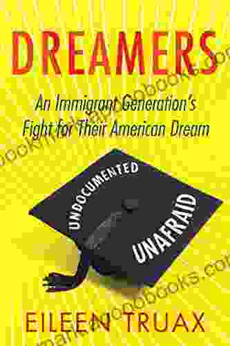 Dreamers: An Immigrant Generation S Fight For Their American Dream