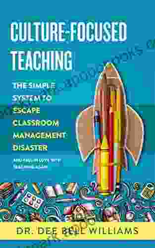 Culture Focused Teaching: The Simple System To Escape Classroom Management Disaster: And Fall In Love With Teaching Again