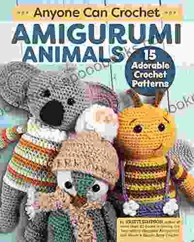 Anyone Can Crochet Amigurumi Animals: 15 Adorable Crochet Patterns