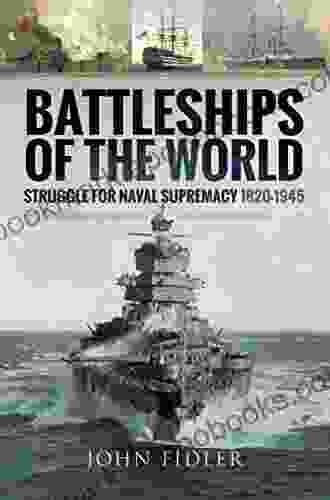 Battleships Of The World: Struggle For Naval Supremacy 1820 1945