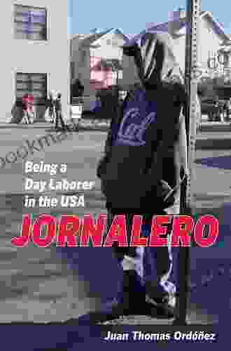 Jornalero: Being A Day Laborer In The USA (California In Public Anthropology 34)