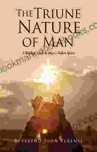 The Triune Nature Of Man: A Biblical Look At Man S Fallen Spirit