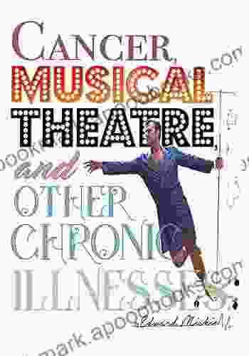 Cancer Musical Theatre And Other Chronic Illnesses