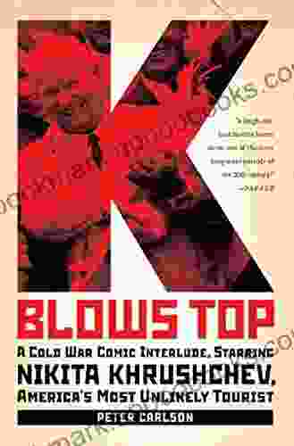 K Blows Top: A Cold War Comic Interlude Starring Nikita Khrushchev America s Most Unlikely Tourist