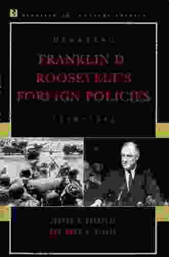 Debating Franklin D Roosevelt S Foreign Policies 1933 1945 (Debating Twentieth Century America)