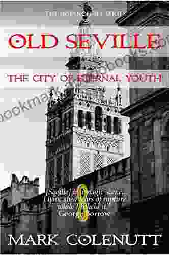 Old Seville: The City of Eternal Youth (The Hispanophile 3)