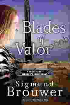 Blades Of Valor: Four In The Merlin S Immortals (Merlins Immortals Series)