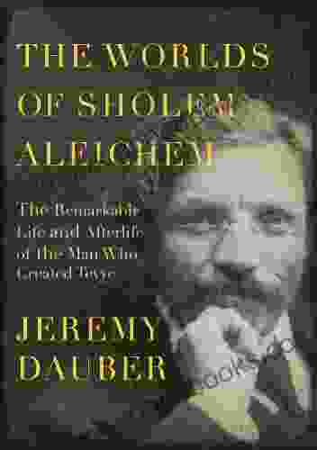 The Worlds of Sholem Aleichem: The Remarkable Life and Afterlife of the Man Who Created Tevye (Jewish Encounters Series)