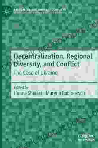 Decentralization Regional Diversity And Conflict: The Case Of Ukraine (Federalism And Internal Conflicts)