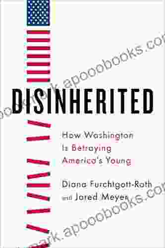 Disinherited: How Washington Is Betraying America S Young