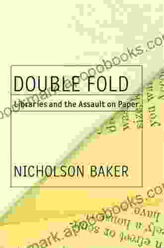 Double Fold: Libraries And The Assault On Paper