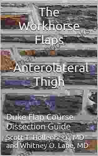 The Workhorse Flaps Anterolateral Thigh Flap : Duke Flap Course Dissection Guide (Duke Flap Course The Workhorse Flaps 2)