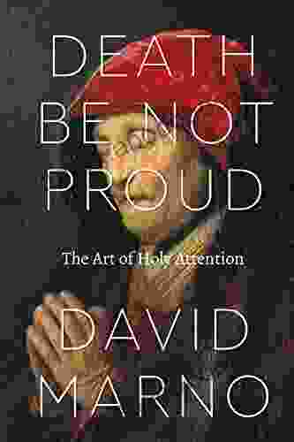 Death Be Not Proud: The Art Of Holy Attention (Class 200: New Studies In Religion)