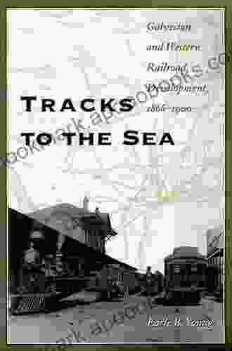 Tracks To The Sea: Galveston And Western Railroad Development 1866 1900 (Centennial Of The Association Of Former Students Texas A M University 83)