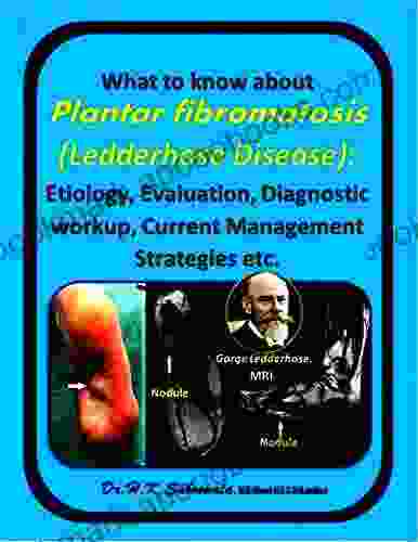 What to know about Plantar fibromatosis (Ledderhose Disease) : Etiology Evaluation Diagnostic workup Current Management Strategies etc