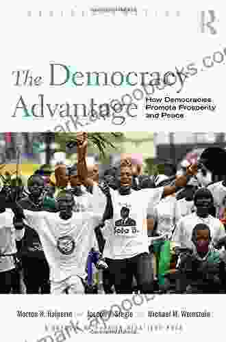 The Democracy Advantage: How Democracies Promote Prosperity And Peace (Council On Foreign Relations (Routledge))