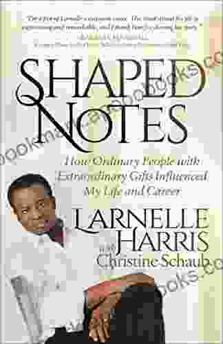 Shaped Notes: How Ordinary People With Extraordinary Gifts Influenced My Life And Career