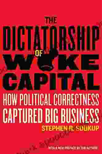 The Dictatorship Of Woke Capital: How Political Correctness Captured Big Business