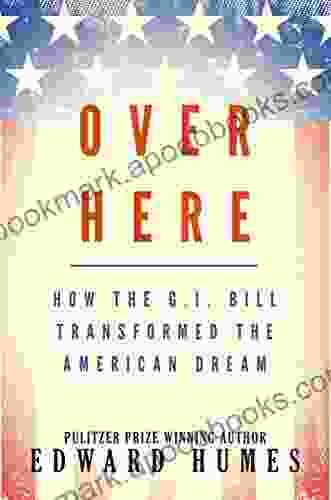 Over Here: How the G I Bill Transformed the American Dream