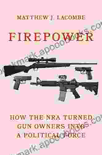 Firepower: How The NRA Turned Gun Owners Into A Political Force (Princeton Studies In American Politics: Historical International And Comparative Perspectives 179)