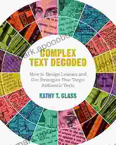 Complex Text Decoded: How to Design Lessons and Use Strategies That Target Authentic Texts