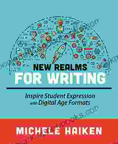 New Realms For Writing: Inspire Student Expression With Digital Age Formats