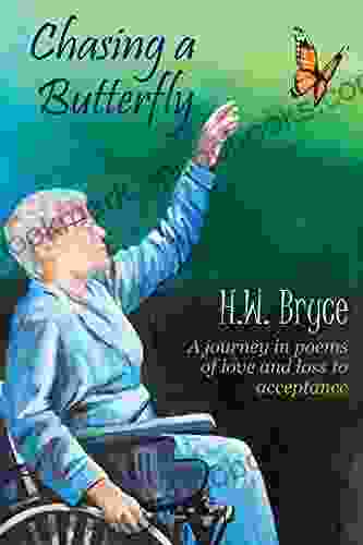 Chasing A Butterfly: A Journey In Poems Of Love And Loss To Acceptance