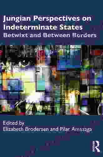 Jungian Perspectives On Indeterminate States: Betwixt And Between Borders