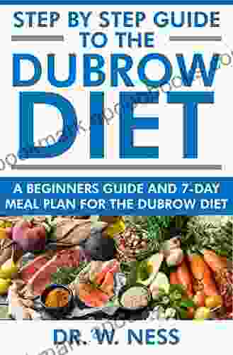 Step by Step Guide to the Dubrow Diet: A Beginners Guide and 7 Day Meal Plan for the Dubrow Diet