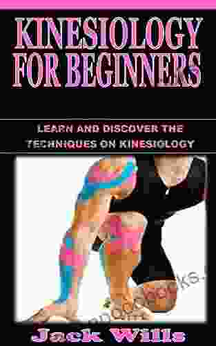 KINESIOLOGY FOR BEGINNERS: Learn and Discover the Techniques on Kinesiology