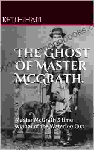 The Ghost of Master McGrath : Master McGrath 3 time winner of the Waterloo Cup