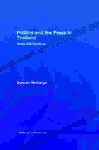 Politics and the Press in Thailand: Media Machinations (Rethinking Southeast Asia)