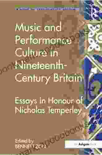 Music And Performance Culture In Nineteenth Century Britain: Essays In Honour Of Nicholas Temperley (Music In Nineteenth Century Britain)